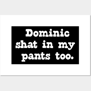 Dominic shat in my pants too. Posters and Art